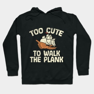 Too Cute To Walk The Plank Hoodie